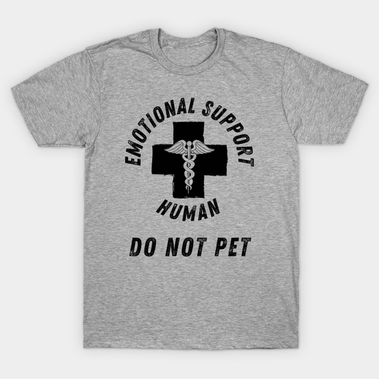 Discover Emotional Support Human Do Not Pet - Emotional Support Human - T-Shirt