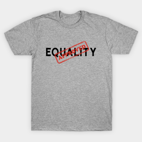 Discover Equality Approved Human Rights Funny Sarcasm - Equal Rights - T-Shirt