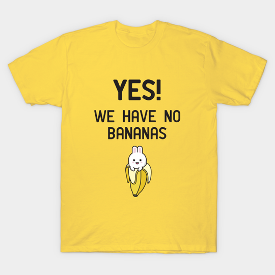 Discover Yes! We have no bananas - Banana - T-Shirt