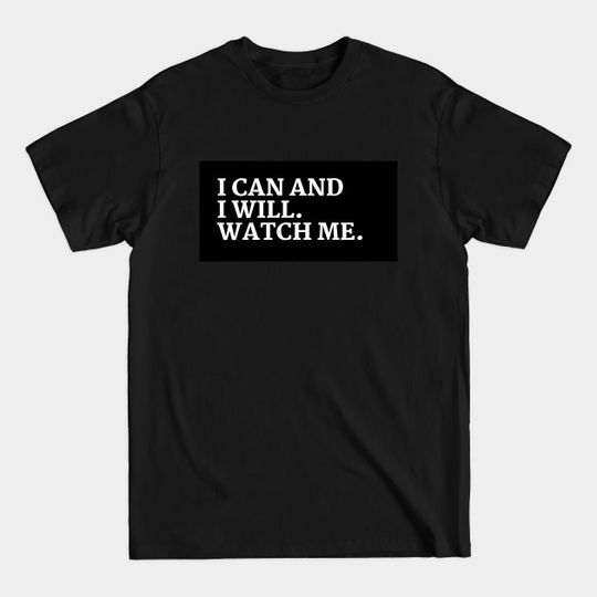Discover I can and I will watch me - I Can And I Will Watch Me - T-Shirt