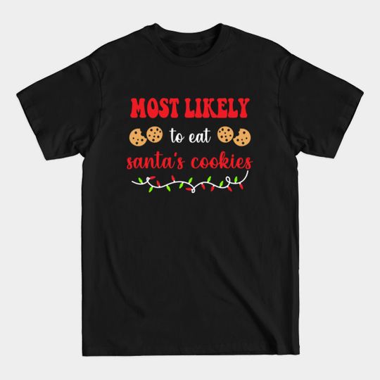 Discover Most Likely To Eat Santa's Cookies Funny Christmas - Christmas - T-Shirt