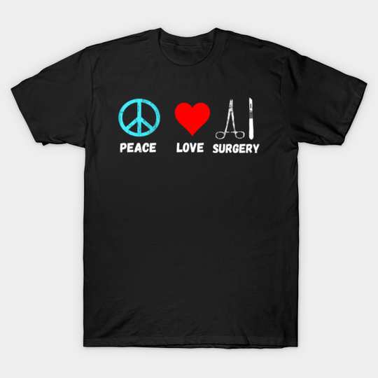 Discover Surgical Surgery Peace Love Scalpel Surgeon Nurse Surg Tech - Gift - T-Shirt