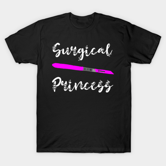 Discover Surgical Princess Scalpel Surgeon Nurse Surg Tech Surgery - Gift - T-Shirt