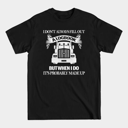 Discover Trucker Shirts Made Up Logbook Funny Trucking Driver Gifts - Gift - T-Shirt