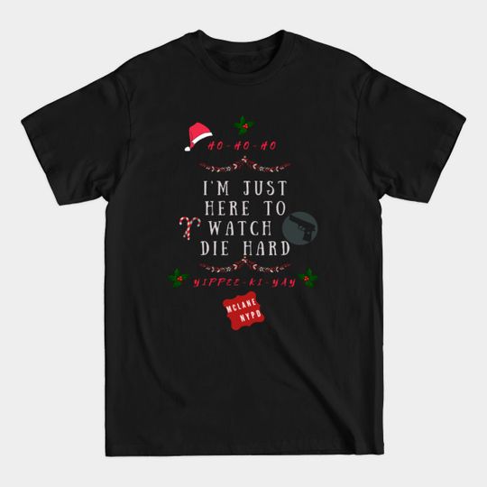 Discover Christmas Family Fun, Funny Xmas, Im just here to watch Die Hard - Xmas - T-Shirt