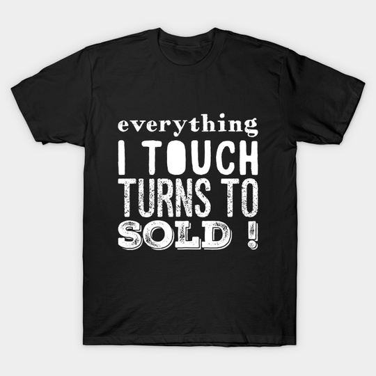 Discover Everything I touch turns to sold - Shopping Addict - T-Shirt