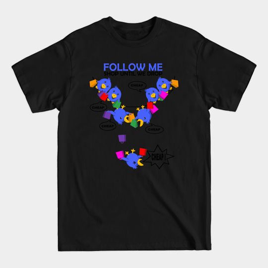 Discover Follow Me, Shop Until we Drop - Shop - T-Shirt