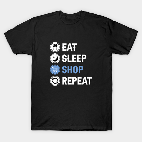 Discover Eat Sleep Shop Repeat - Shopaholic - T-Shirt