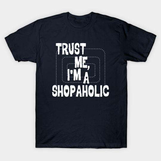 Discover Trust me I'm a shopaholic - Shopaholic - T-Shirt