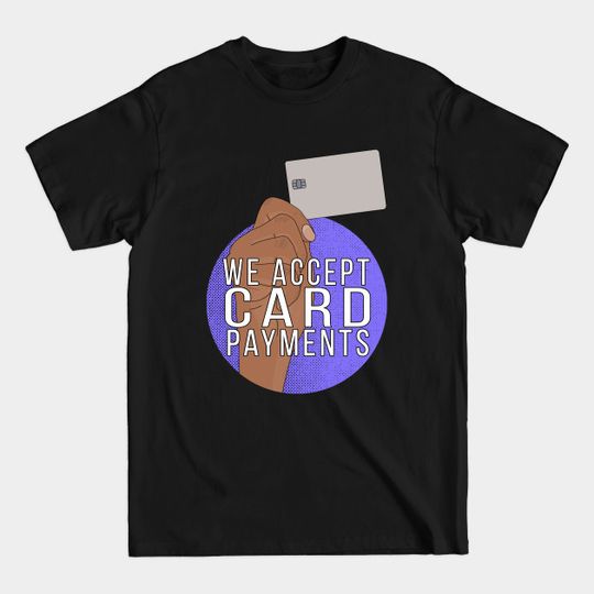 Discover We Accept Card Payments - Cash Money - T-Shirt