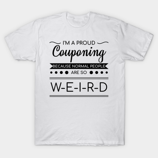 Discover Couponing Cause Normal People Are Weird Funny Gift - Couponer Mom - T-Shirt