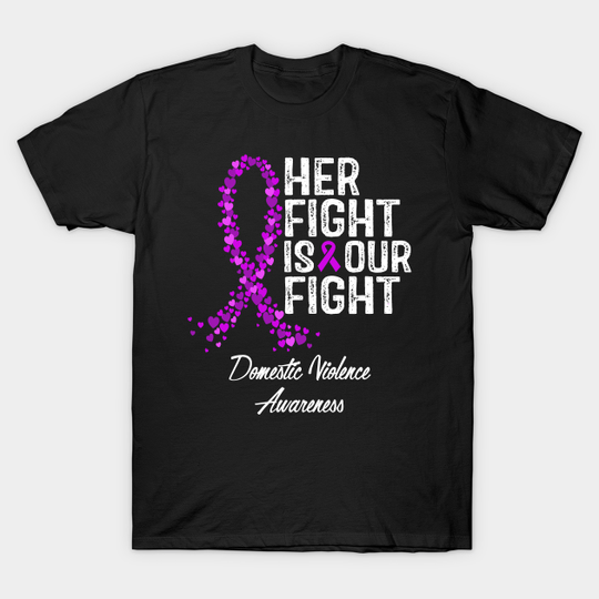 Discover Domestic Violence Awareness Her Fight Is Our Fight Apparel - Domestic Violence - T-Shirt