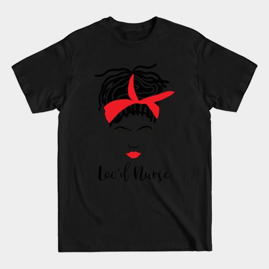 Discover Loc'd Nurse African American Nurses - Black Nurse - T-Shirt