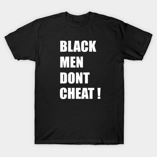 Discover Black Men Don't Cheat - Black Men Dont Cheat - T-Shirt