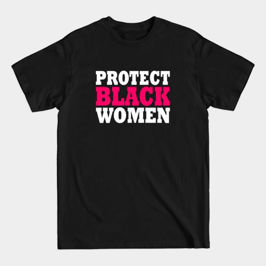 Discover Protect black women - Protect Black Women - T-Shirt