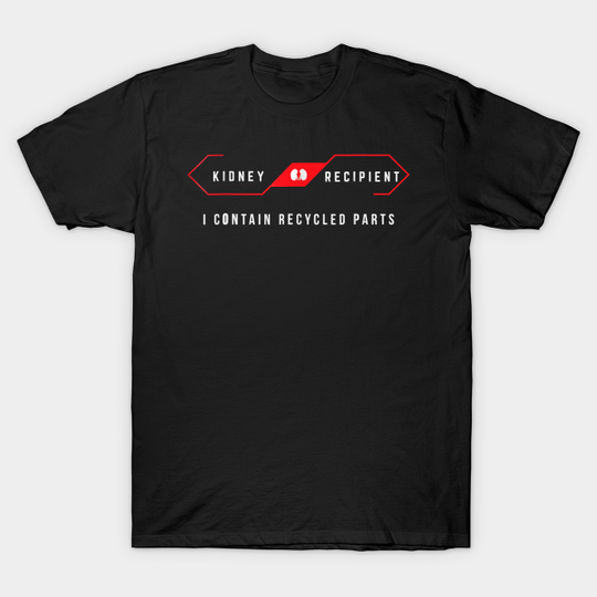 Discover Kidney Recipient I Contain Recycled Parts Funny Gift - Kidney Recipient I Contain Recycled Par - T-Shirt