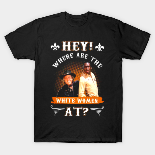 Discover WHERE ARE THE WHITE WOMEN AT - Where Are The White Women At - T-Shirt