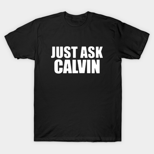 Discover Just Ask Calvin - Just Ask Calvin - T-Shirt