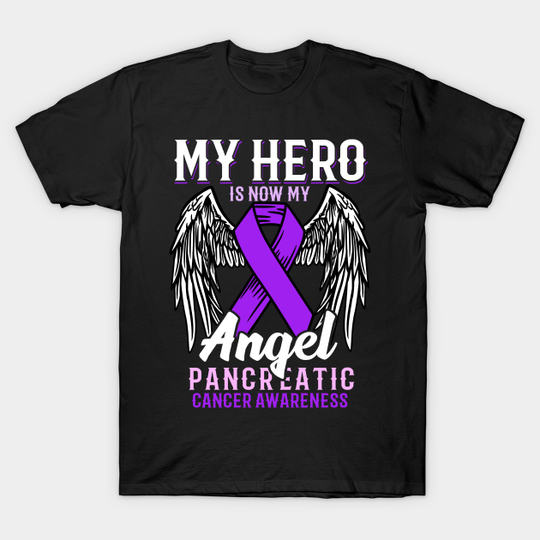 Discover My Hero Is Now My Angel - Pancreatic Cancer Awareness - Pancreatic Cancer - T-Shirt