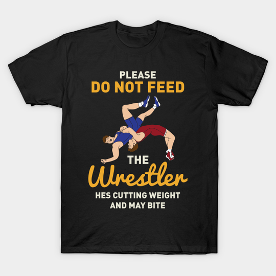 Discover Please Do Not Feed The Wrestler - Wrestling - T-Shirt
