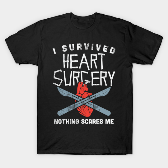 Discover I Survived Heart Surgery Nothing Scares Me - Heart Surgery - T-Shirt