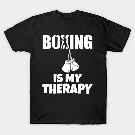 Discover Boxing Is My Therapy - Boxing Is My Therapy - T-Shirt