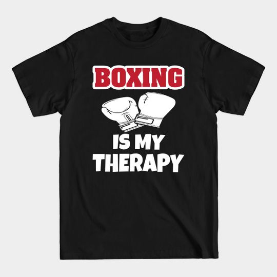 Discover Boxing Is My Therapy - Boxing Is My Therapy - T-Shirt