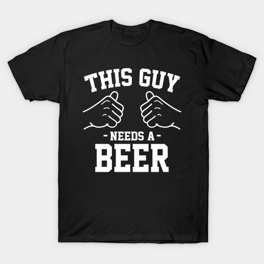 Discover This guy needs a beer - Beer Lover Gift - T-Shirt