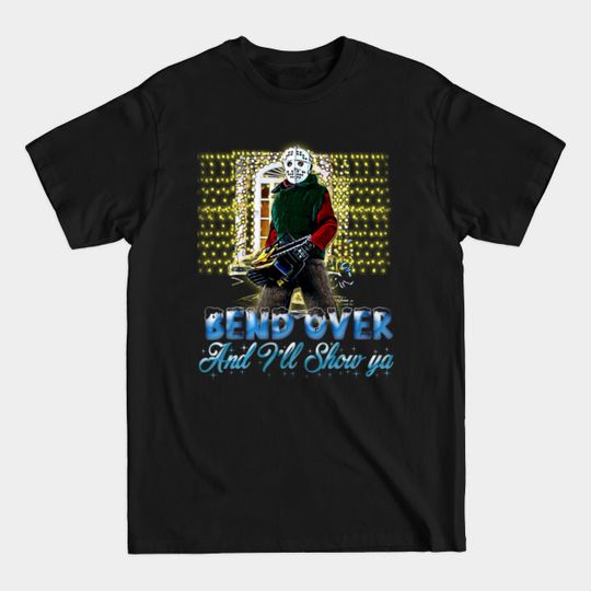 Discover Bend Over and Ill show ya - Bend Over And Ill Show Ya - T-Shirt