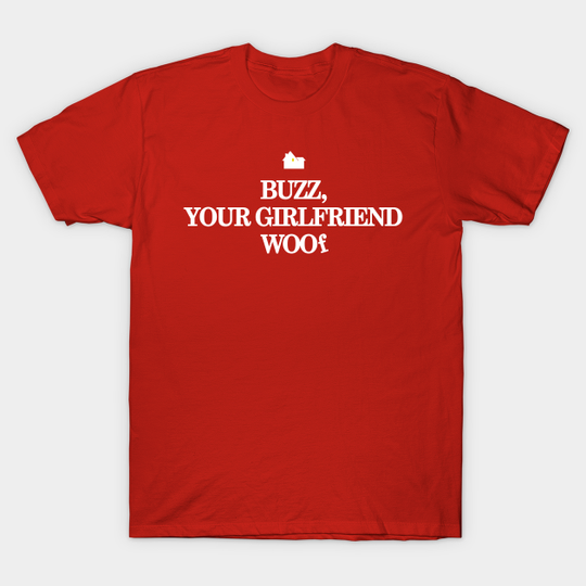 Discover Buzz, Your Girlfriend, Woof - Home Alone - T-Shirt