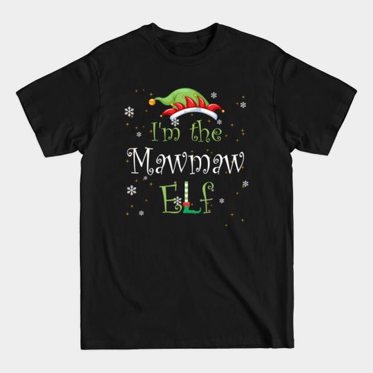 Discover I'm The Mawmaw Elf Christmas Gift Idea Xmas Family - Im The Mawmaw Elf Christmas Gift Idea - T-Shirt