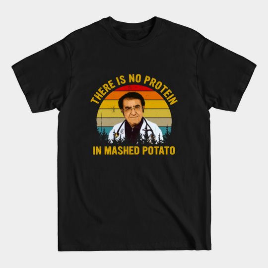 Discover There Is No Protein In Mashed Potato Dr Now - There Is No Protein In Mashed Potato - T-Shirt