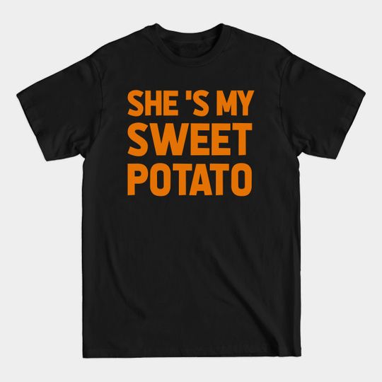 Discover She's My Sweet Potato - Shes My Sweet Potato - T-Shirt