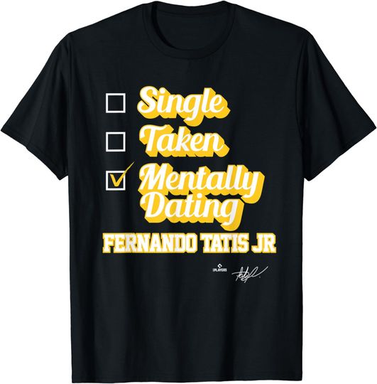 Discover Single Taken Mentally Dating FRD Tatis, Jr. T-Shirt
