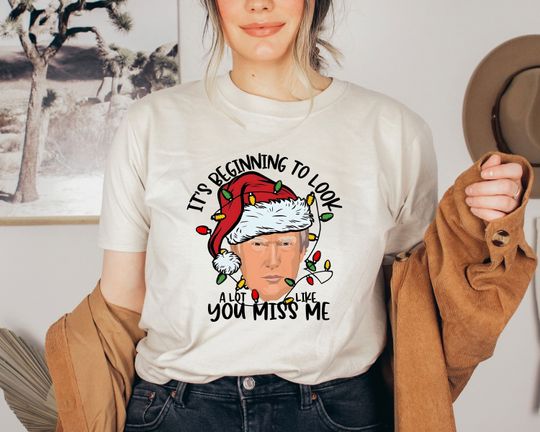 Discover It's Beginning to Look A Lot Like you Miss Me Shirt, Trump Shirt