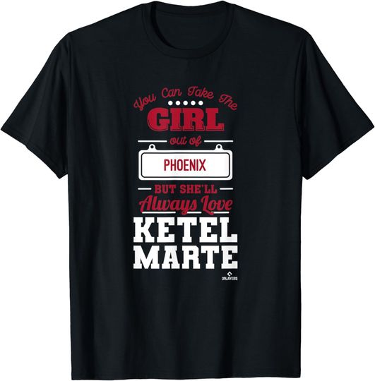 Discover Ketel Marte You Can Take The Girl Out Of T-Shirt
