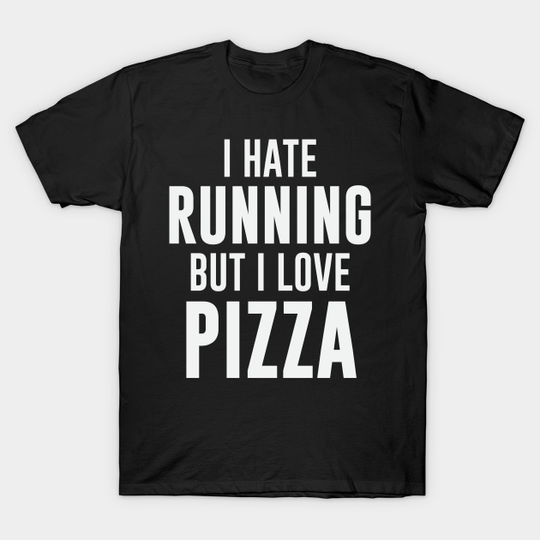 Discover Hate Running Love Pizza - Pizza - T-Shirt