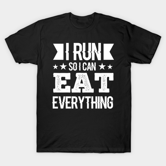 Discover I Run So I Can Eat Everything - Funny Runners Gag Gift - Food Lovers - T-Shirt