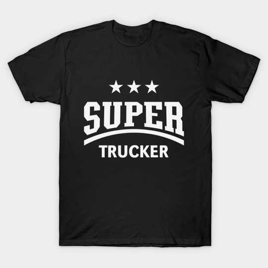 Discover Super Trucker (Truck Driver / Truckman / White) - Trucker - T-Shirt