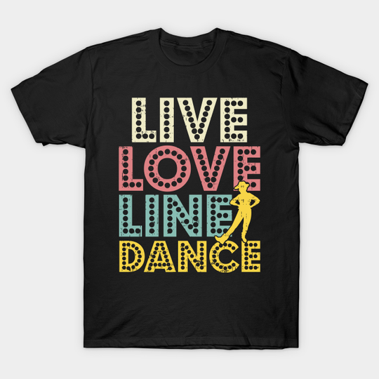 Discover LIne Dancer - Live Love Line Dance - T-Shirt