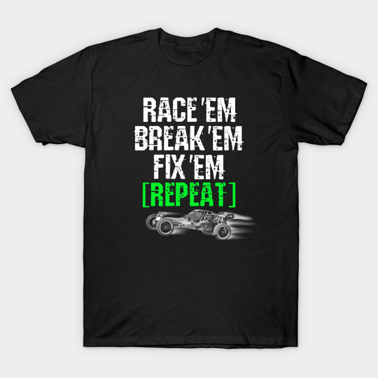 Discover Race Em Break Em Fix Em Repeat Tee - RC Design