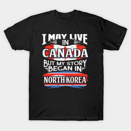 Discover I May Live In Canada But My T-Shirts