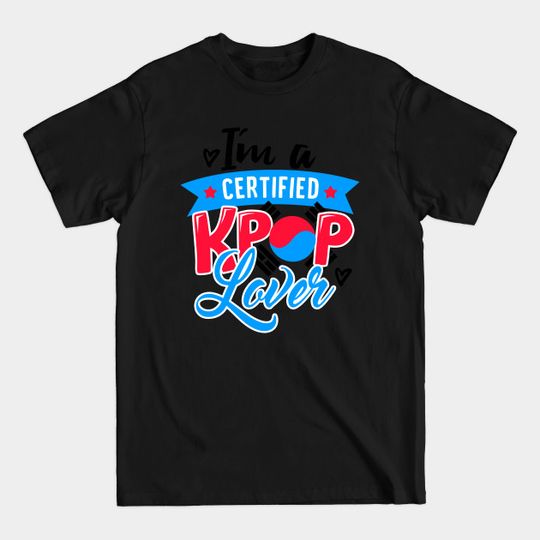 Discover I'M A CERTIFIED KPOP LOVER - Kpop - T-Shirt