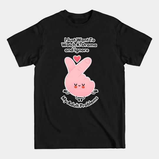 Discover I Just Want To Watch Kdrama and Ignore My Adult Problems - Kdrama Lover Gift - T-Shirt