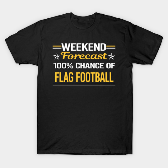 Discover Weekend Forecast 100% Flag Football - Flag Football - T-Shirt