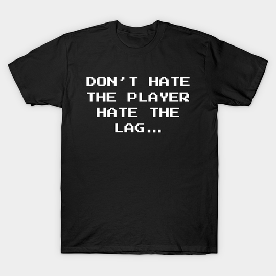 Discover Don't Hate The Player Online Gamer Video Games Fan - Online Gamer - T-Shirt