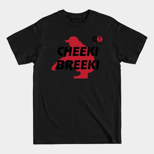 Discover Cheeki Breeki - Cheeki Breeki - T-Shirt