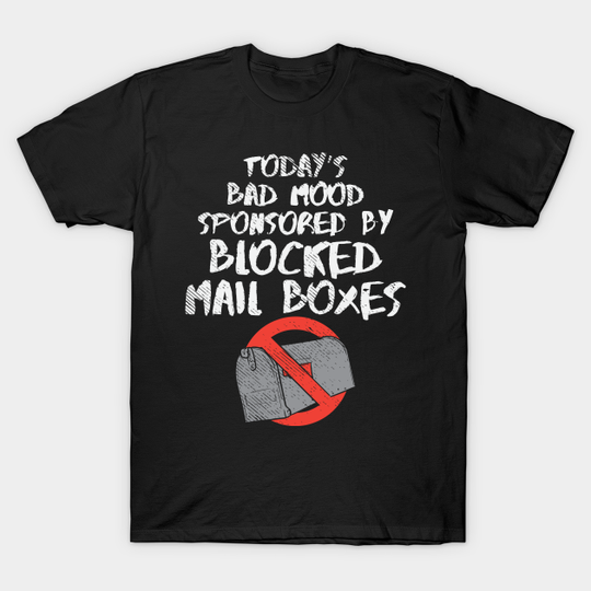 Discover Today's Bad Mood Sponsored By Blocked Mail Boxes - Post Man - T-Shirt