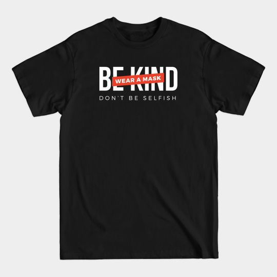 Discover Be kind. Wear a mask. Don't be selfish (White & Red Design) - Wear A Mask - T-Shirt