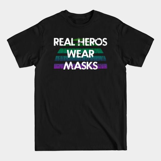 Discover Real Heroes Wear Masks. Keep Your Mask T-Shirts